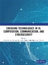 Ali Tanweer, Jaume Anguera, Kumar Manoj, Suman Lata Tripathi, Suman Lata Tripathy - Emerging Technologies in AI, Computation, Communication, and Cybersecurity