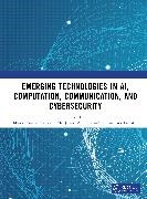 Manoj Ali Kumar, Ali Tanweer, Jaume Anguera, Kumar Manoj, Suman Lata Tripathi, … - Emerging Technologies in Ai, Computation, Communication, and Cybersecurit