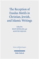 Kowalski, Beate Kowalski, Agnethe Siquans - The Reception of Exodus Motifs in Christian, Jewish, and Islamic Writings