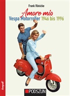 Frank R&ouml;nicke - Amore mio - Vespa Motorroller 1946 bis 1996