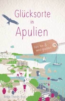 Antje Therés Kral - Glücksorte in Apulien - Fahr hin & werd glücklich