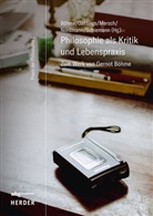 Rebecca Böhme, Ute Gahlings, Dieter Mersch, Dieter Mersch u a, Alfred Nordmann, Gregor Schiemann - Philosophie als Kritik und Lebenspraxis
