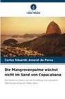 Carlos Eduardo Amaral de Paiva - Die Mangrovenpalme wächst nicht im Sand von Copacabana