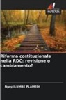 Ngoy Ilumbe Plamedi - Riforma costituzionale nella RDC: revisione o cambiamento?