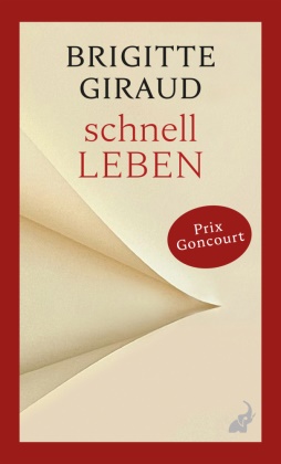 Brigitte Giraud - Schnell leben Ausgezeichnet mit dem Prix Goncourt. »Ein bewegendes Buch.« (Elke Heidenreich)