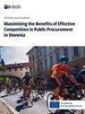 Oecd - Maximising the Benefits of Effective Competition in Public Procurement in Slovenia