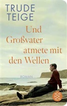 Trude Teige - Und Großvater atmete mit den Wellen