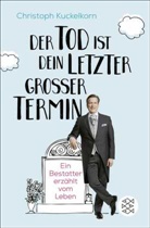 Christoph Kuckelkorn - »Der Tod ist dein letzter großer Termin«