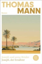 Thomas Mann - Joseph und seine Brüder IV. Joseph, der Ernährer (Neuausgabe)