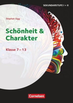 Stephan Sigg, Stephan Sigg - Themenhefte Sekundarstufe - Fächerübergreifend - Klasse 7-13 Schönheit und Charakter - Kopiervorlagen