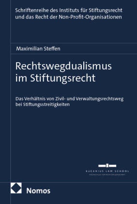 Maximilian Steffen - Rechtswegdualismus im Stiftungsrecht - Das Verhältnis von Zivil- und Verwaltungsrechtsweg bei Stiftungsstreitigkeiten