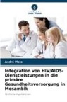 André Melo - Integration von HIV/AIDS-Dienstleistungen in die primäre Gesundheitsversorgung in Mosambik