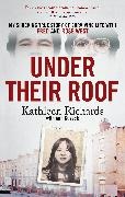 Ann Cusack, Kathleen Richards - Under Their Roof - My shocking true story of surviving serial killers Fred and Rose West