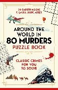 Laura Jane Ayres, Laura Jayne Ayres, Dr Gareth Moore - Around the World in 80 Murders Puzzle Book Classic cosy crimes for you to solve