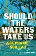 Stephanie Soileau - Should the Waters Take Us A Novel