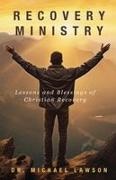 Michael Lawson - Recovery Ministry Lessons and Blessings of Christian Recovery
