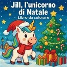 Chris Martin - Jill, l'unicorno di Natale - Libro da colorare