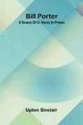 Upton Sinclair - Bill Porter A Drama Of O. Henry In Prison