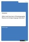 Anonymous - Effects and Outcomes of Translanguaging Practices in Foreign Language Education