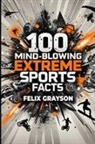 Felix Grayson - 100 Mind-Blowing Extreme Sports Facts