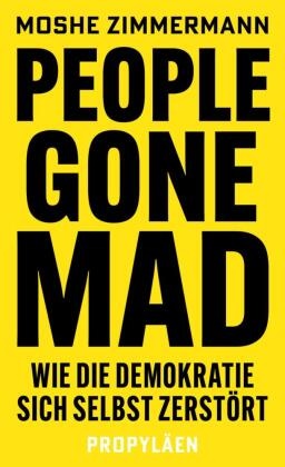 Moshe Zimmermann - People gone mad - Wie die Demokratie sich selbst zerstört | Die freiheitliche Gesellschaft und ihre Feinde