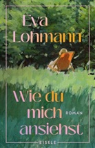 Eva Lohmann - Wie du mich ansiehst