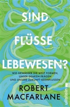 Robert Macfarlane - Sind Flüsse Lebewesen?