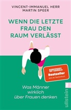 Vincent-Immanuel Herr, Martin Speer - Wenn die letzte Frau den Raum verlässt