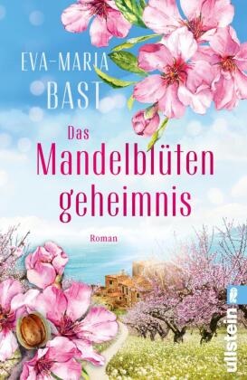 Eva-Maria Bast - Das Mandelblütengeheimnis - Roman | Familiengeheimnisse und eine verbotene Liebe zwischen Zucker und Mandeln im alten Spanien
