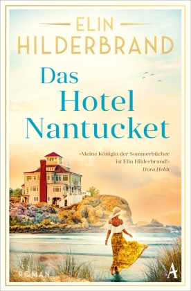 Elin Hilderbrand - Das Hotel Nantucket Roman | »Meine Königin der Sommerbücher ist Elin Hilderbrand!« Dora Heldt