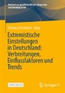 Rebecca Endtricht - Extremistische Einstellungen in Deutschland: Verbreitungen, Einflussfaktoren und Trends