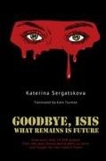 Katerina Sergatskova, Kateryna Sergatskova - Goodbye, Isis What Remains Is Future