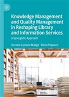 Octavia-Luciana Madge, Elena Popescu - Knowledge Management and Quality Management in Reshaping Library and Information Services