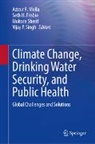 Seth H. Frisbie, Seth H Frisbie, Azizur R. Molla, Mohsen Sherif, Mohsen Sherif et al, Vijay P. Singh - Climate Change, Drinking Water Security, and Public Health