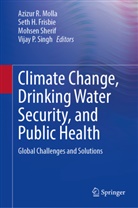 Seth H. Frisbie, Seth H Frisbie, Azizur R. Molla, Mohsen Sherif, Mohsen Sherif et al, Vijay P. Singh - Climate Change, Drinking Water Security, and Public Health