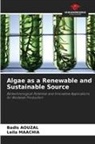 Badis Aouzal, Leila Maachia - Algae as a Renewable and Sustainable Source