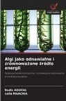 Badis Aouzal, Leila Maachia - Algi jako odnawialne i zrównowazone zródlo energii