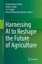 Pushan Kumar Dutta, A. K. Haghi, Ahmed Alhussaini Hamad, A K Haghi et al, Rashmi Singh - Harnessing AI to Reshape the Future of Agriculture