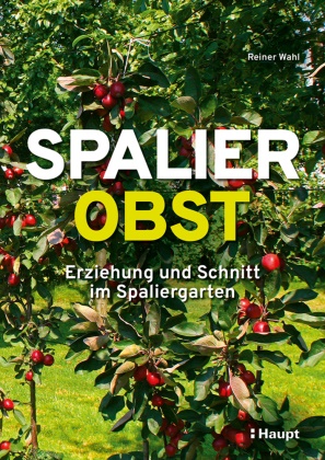 Reiner Wahl - Spalierobst - Erziehung und Schnitt im Spaliergarten