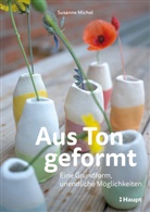 Susanne Michel - Aus Ton geformt