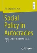 Maria Ignatova-Pfarr - Social Policy in Autocracies - Pension Policy in Bulgaria (1879-1989)