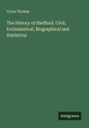 Cyrus Thomas - The History of Shefford. Civil, Ecclesiastical, Biographical and Statistical