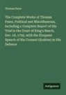 Thomas Paine - The Complete Works of Thomas Paine, Political and Miscellaneous, Including a Complete Report of His Trial in the Court of King's Bench, Dec. 18, 1792, with the Eloquent Speech of His Counsel (Erskine) in His Defence
