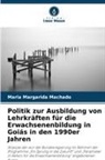 Maria Margarida Machado - Politik zur Ausbildung von Lehrkräften für die Erwachsenenbildung in Goiás in den 1990er Jahren