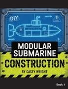 Casey Wright - DIY Modular Submarine Construction