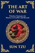 Sun Tzu - The Art of War - Large Print Deluxe Edition For Easy Reading Timeless Strategies for Leadership, Victory, and Self-Mastery