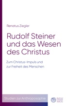 Renatus Ziegler - Rudolf Steiner und das Wesen des Christus