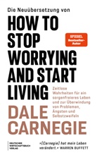 Dale Carnegie - Die Neu&uuml;bersetzung von How to Stop Worrying and Start Living