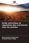 Varun Kumar Chaturvedi, Pramod Kumar Singh - Acide salicylique et régulation des nutriments chez les plantes