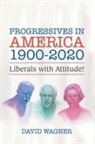 David Wagner - Progressives in America 1900-2020